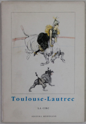 TOULOUSE - LAUTREC , LA CIRC , text de EDOUARD JULIEN , COLECTIA &amp;#039;&amp;#039; MICA ENCICLOPEDIE DE ARTA &amp;#039;&amp;#039; , 1968, FORMAT REDUS foto