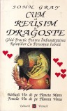 John Gray - Cum sa reusim in dragoste. Ghid practic pentru imbunatatirea