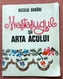 Mestesugul si arta acului. Editura Tehnica, 1986 - Nicolae Dunare