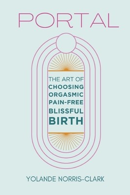 Portal: The Art of Choosing Orgasmic, Pain-Free, Blissful Birth foto