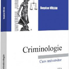 Criminologie. Curs universitar - Bogdan Virjan