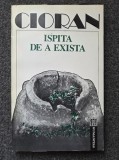 ISPITA DE A EXISTA - Cioran