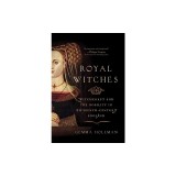 Royal Witches: Witchcraft and the Nobility in Fifteenth-Century England