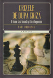 Crizele de dupa criza &ndash; o lume fara busola si fara hegemon (Paul Dobrescu)