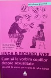 Cum sa le vorbim copiilor despre sexualitate de Linda Eyre. Colectia Psihologie Practica