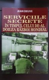 Serviciile Secrete &icirc;n timpul celui de-al doilea război mondial - Jean Deuve