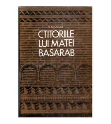 V. Nicolae - Ctitoriile lui Matei Basarab - 120117 foto
