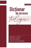 Dictionar de termeni teologici - Stanley J. Grenz, David Guretzki, Cherith Fee Nordling