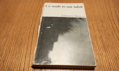 ZAHARIA STANCU (dedicatie-autograf) - Ce Mult te-am IUBIT - Editura pentru Literatura, 1968, 271 p. foto