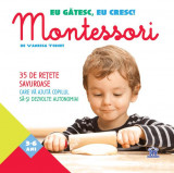 Eu gătesc, eu cresc! Montessori - 35 de rețete savuroase care vă ajută copilul să-și dezvolte autonomia! - Paperback brosat - Vanessa Toinet - Didacti