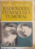 Radiologia Stomacului Tumoral - Aurel Ordeanu, Dacia 1977, Carte Radiologie, Medicina, Stomac, Tumori, Ilustratii, 191 Pagini