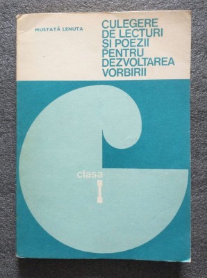 Mustaţă Lenuţa - Culegere de lecturi şi poezii pentru dezvoltarea limbii clasa I foto