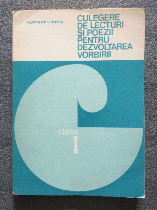 Mustaţă Lenuţa - Culegere de lecturi şi poezii pentru dezvoltarea limbii clasa I