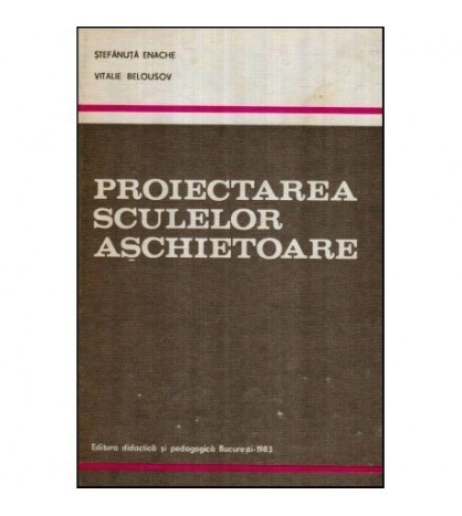 S. Enache - Proiectarea sculelor așchietoare