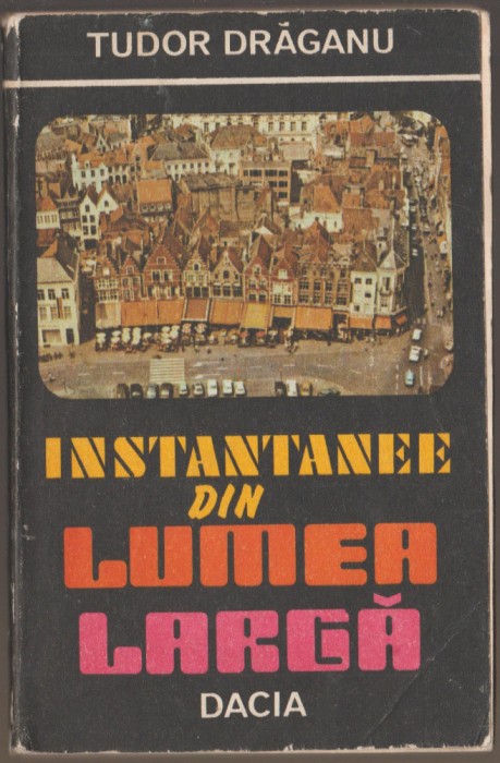 Tudor Draganu - Instantanee din lumea larga
