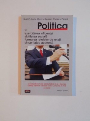POLITICA IN EXERCITAREA INFLUENTEI , ABILITATEA SOCIALA , FORMAREA RETELELOR DE RELATII , SINCERITATEA APARENTA de GERALD R. FERRIS , SHERRY L. DAVIDS foto