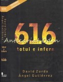 616 Totul E Infern - David Zurdo, Angel Gutierrez, Editura Tritonic, Bucuresti, 2008, Roman, Beletristica, 293 pagini, ISBN 9789737332073