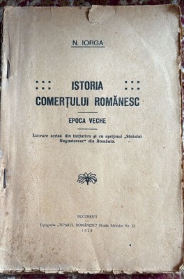 N.IORGA , ISTORIA COMERTULUI ROMANESC EPOCA VECHE,BUCURESTI 1925/LIPSA COPERTA FATA(spm) foto