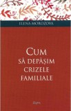 Cum sa depasim crizele familiale - Elena Morozova - Supergraph