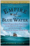 Empire of Blue Water: Captain Morgan&#039;s Great Pirate Army, the Epic Battle for the Americas, and the Catastrophe That Ended the Outlaws&#039; Bloo