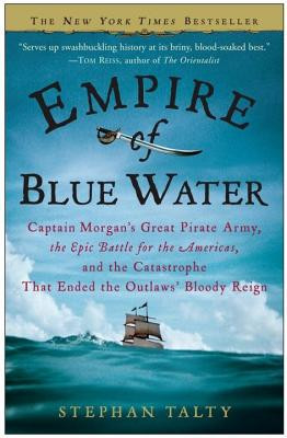 Empire of Blue Water: Captain Morgan&amp;#039;s Great Pirate Army, the Epic Battle for the Americas, and the Catastrophe That Ended the Outlaws&amp;#039; Bloo foto