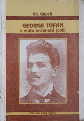 GEORGE TOFAN O VIATA INCHINATA SCOLII-GH. GIURCA-263430 foto