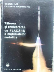 TAIEREA SI PRELUCRAREA CU FLACARA A MATERIALELOR METALICE-VASILE ILIE, CADARIU GHEORGHE-267077