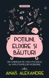Potiuni elixire si bauturi. Un grimoar de vraji potabile al vrajitoarelor moderne