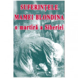- Suferintele mamei Blondina, o martira a Siberiei - 103384