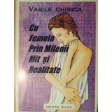 CU FEMEIA PRIN MILENII MIT SI REALITATE-VASILE CHIRICA-224910