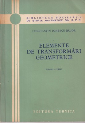 Constantin Ionescu-Bujor - Elemente de transformari geometrice foto