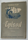 EPISOD , FRAGMENT DE VIATA , roman de HORIA FILIP , 1942
