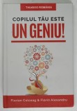 Copilul Tau Este Un Geniu - Psihologie, Florin Colceag, Florin Alexandru, 2016, Editie Cartonata, 299 pagini
