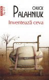 Inventeaza ceva &ndash; Chuck Palahniuk