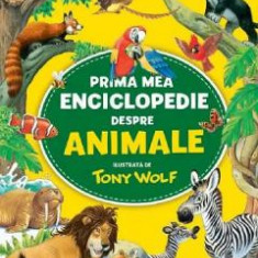 Prima mea enciclopedie despre animale - Tony Wolf, Anna Casalis