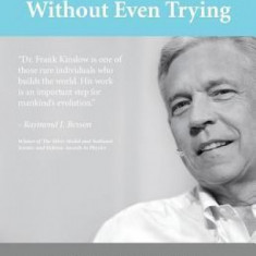 How to Be Happy Without Even Trying: The Anti-Law of Attraction, Anti-Positive Thinking, Anti-Believe It and Achieve It System That Really Works