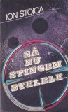 Roman Sa nu stingem stelele de Ion Stoica, aparitie 1987, 13 x 20 cm, coperta brosata, stare buna