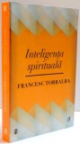 INTELIGENTA SPIRITUALA , FRANCESC TORRALBA , 2012 *PREZINTA HALOURI DE APA SI PETE