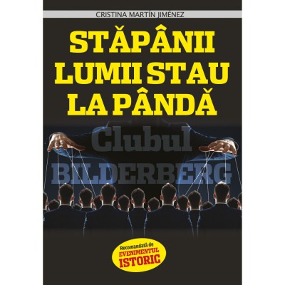 Stapanii lumii stau la panda. Clubul Bilderberg - Cristina Martin Jimenez foto