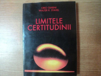 LIMITELE CERTITUDINII de ORIO GIARINI , WALTER R. STAHEL , Bucuresti 1996 foto