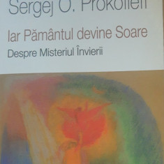 Iar Pământul devine Soare. Despre Misteriul Învierii - Sergej O. Prokofiefg