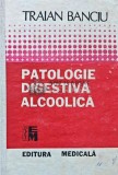 Patologie digestiva alcoolica - 1991 - Traian Banciu (AE78)