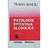 Patologie digestiva alcoolica - 1991 - Traian Banciu (AE78)