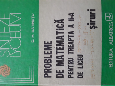 Probleme de matematica pentru treapta a II-a de liceu siruri D.M.Batinetu 1979 foto