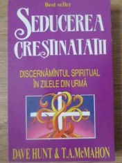 SEDUCEREA CRESTINATATII. DISCERNAMANTUL SPIRITUAL IN ZILELE DIN URMA-DAVE HUNT, T.A. MCMAHON-228988 foto