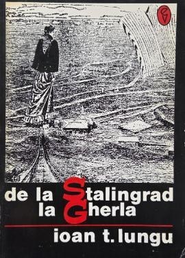 De la Stalingrad la Gherla - Ioan T. Lungu foto