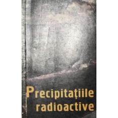 PRECIPITATIILE RADIOACTIVE SI PERICOLUL RADIATIILOR REZULTATE DIN EXPLOZIILE NUCLEARE