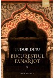 Cumpara ieftin Bucurestiul fanariot, Vol. 1
