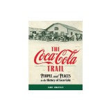 The Coca-Cola Trail: People and Places in the History of Coca-Cola