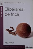 Eliberarea de frica - Kay Arthur - Carte